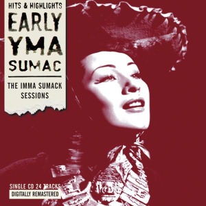 YMA SUMAC / イマ・スマック / EARLY YMA SUMAC: THE IMMA SUMACK SESSIONS