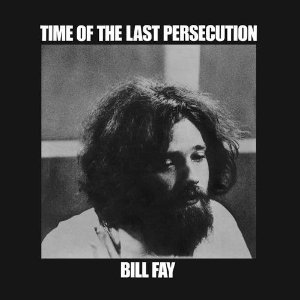 BILL FAY / ビル・フェイ / TIME OF THE LAST PERSECUTION (180G LP)