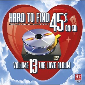V.A. (OLDIES/50'S-60'S POP) / HARD TO FIND 45S ON CD: VOLUME 13 - THE LOVE ALBUM (CD)
