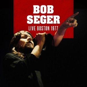 BOB SEGER / ボブ・シーガー / LIVE BOSTON 1977