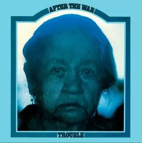 TROUBLE / AFTER THE WAR