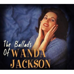 WANDA JACKSON / ワンダ・ジャクソン / THE BALLADS OF WANDA JACKSON