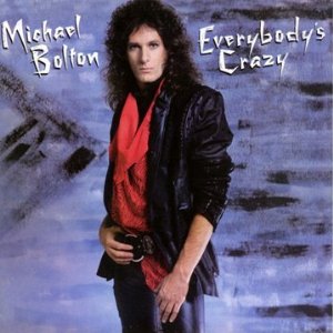 MICHAEL BOLTON / マイケル・ボルトン / EVERYBODY'S CRAZY