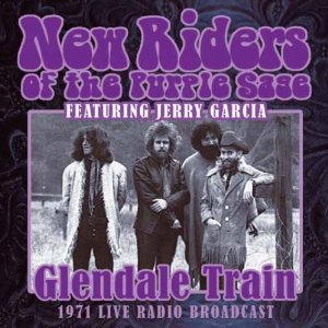 NEW RIDERS OF THE PURPLE SAGE / ニュー・ライダーズ・オブ・ザ・パープル・セージ / GLENDALE TRAIN - 1971 LIVE RADIO BROADCAST
