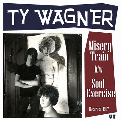 TY WAGNER / MISERY TRAIN B/W SOUL EXERCISE