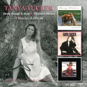 TANYA TUCKER / タニヤ・タッカー / STRONG ENOUGH TO BEND/ TENNESSEE WOMAN/ WHAT DO I DO WITH ME