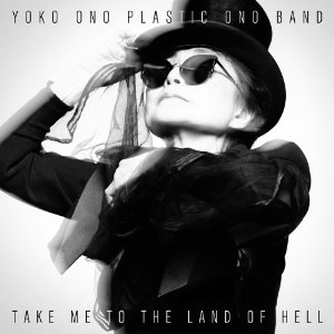 YOKO ONO PLASTIC ONO BAND / ヨーコ・オノ・プラスティック・オノ・バンド / TAKE ME TO THE LAND OF HELL / 地獄の果てまで連れてって (BLU-SPEC CD2 + BONUS DISC)