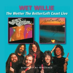 WET WILLIE / ウェット・ウィリー / WETTER THE BETTER/LEFT COAST LIVE