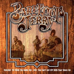 BAREFOOT JERRY / ベアフット・ジェリー / WATCHIN' TV (WITH THE RADIO ON) / YOU CAN'T GET OFF WITH YOUR SHOES ON