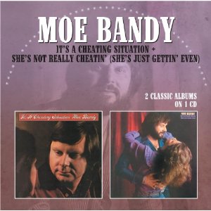 MOE BANDY / IT'S A CHEATING SITUATION / SHE'S NOT REALLY CHEATIN' (SHE'S JUST GETTING' EVEN) (1CD)