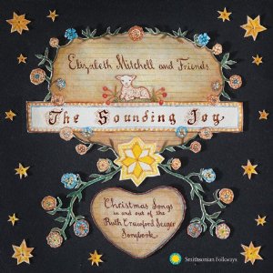 ELIZABETH MITCHELL / エリザベス・ミッチェル / THE SOUNDING JOY: CHRISTMAS SONGS IN AND OUT OF THE RUTH CRAWFORD SEEGER SONGBOOK