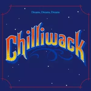 CHILLIWACK / チリワック / DREAMS DREAMS DREAMS