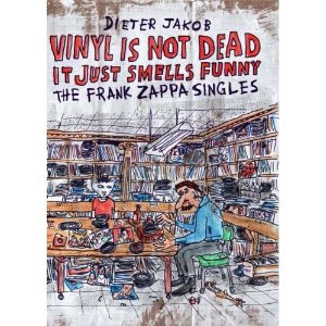 FRANK ZAPPA (& THE MOTHERS OF INVENTION) / フランク・ザッパ / VINYL IS NOT DEAD, IT JUST SMELLS FUNNY - THE FRANK ZAPPA SINGLES (DIETER JAKOB)