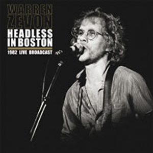 WARREN ZEVON / ウォーレン・ジヴォン / HEADLESS IN BOSTON - 1982 LIVE BROADCAST (140G 2LP)
