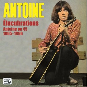 ANTOINE / ELUCUBRATIONS - ANTOINE ON 45 1965-1966