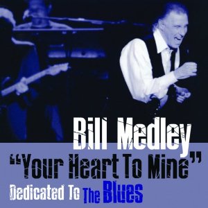 BILL MEDLEY / ビル・メドレー / YOUR HEART TO MINE: DEDICATED TO THE BLUES