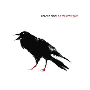 COLLEEN CLARK / コリーン・クラーク / AS THE CROW FLIES / アズ・ザ・クロウ・フライズ