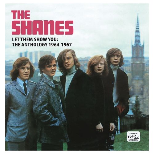 SHANES / シェインズ / LET THEM SHOW YOU: THE ANTHOLOGY 1964-1967