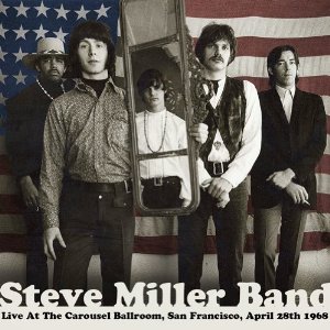スティーヴ・ミラー・バンド / LIVE AT THE CAROUSEL BALLROOM SAN FRANCISCO APRIL 28, 1968