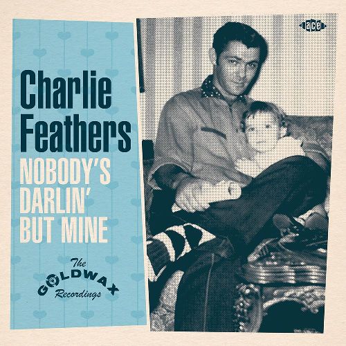 CHARLIE FEATHERS / チャーリー・フェザース / NOBODY'S DARLIN' BUT MINE - THE GOLDWAX RECORDINGS (7")