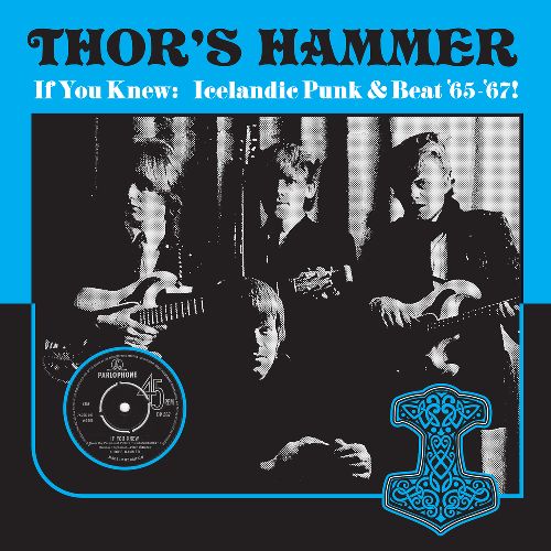 THOR'S HAMMER / ソアーズ・ハンマー / IF YOU KNEW: ICELANDIC PUNK & BEAT '65-'67!
