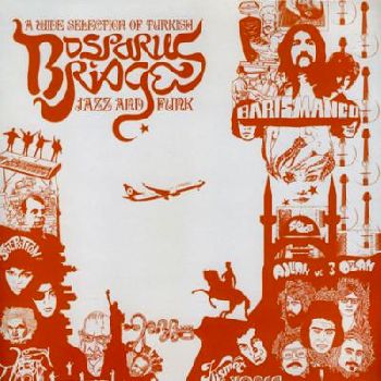 V.A. (WORLD MUSIC) / V.A. (辺境) / BOSPORUS BRIDGES - A WIDE SELECTION OF TURKISH JAZZ AND FUNK 1968-78 (LP)