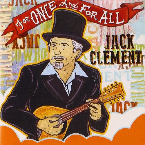 JACK CLEMENT / FOR ONCE & FOR ALL