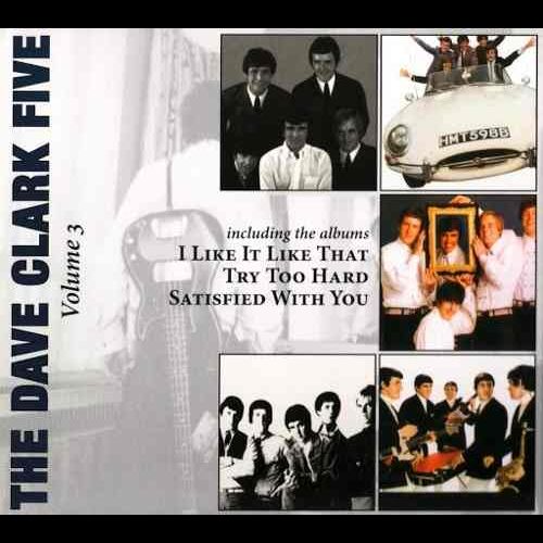 DAVE CLARK FIVE / デイヴ・クラーク・ファイヴ / VOLUME 3 - I LIKE IT LIKE THAT / TRY TOO HARD / SATISFIED WITH YOU (1CD)