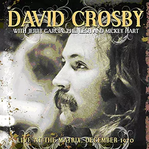 DAVID CROSBY WITH PHIL LESH, JERRY GARCIA & MICKEY HART / LIVE AT THE MATRIX DECEMBER 1970