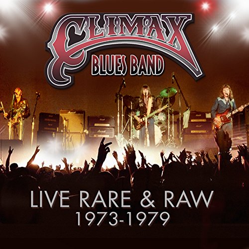 CLIMAX BLUES BAND / クライマックス・ブルース・バンド / LIVE, RARE & RAW 73-79