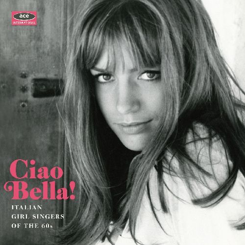 V.A. (ACE BEAT GIRLS) / CIAO BELLA! - ITALIAN GIRL SINGERS OF THE 60S (CD)