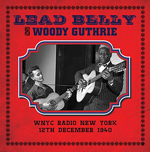 LEADBELLY & WOODY GUTHRIE / WNYC RADIO NEW YORK 12 DECEMBER 1940