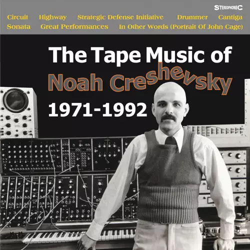 NOAH CRESHEVSKY / ノア・クレシェフスキー / TAPE MUSIC OF NOAH CRESHEVSKY 1971-1992 / テープ・ミュージック・オブ・ノア・クレシェフスキー1971-1992