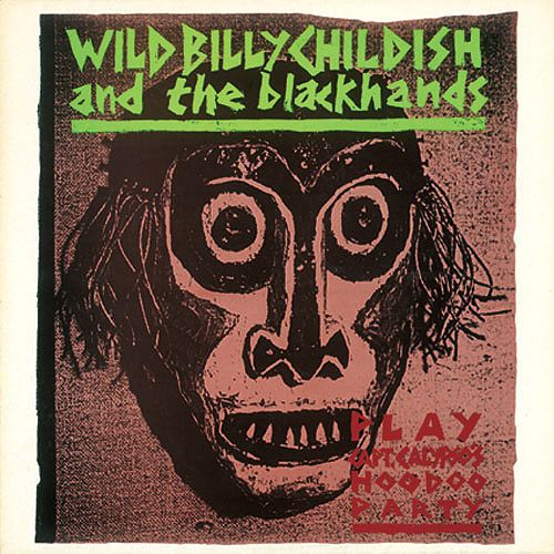 WILD BILLY CHILDISH AND THE BLACKHANDS / ワイルド・ビリー・チャイルディッシュ&ザ・ブラックハンズ / CAPTAIN CALYPSO'S HOO DOO PARTY / キャプテン・カリプソのフードゥー・パーティー