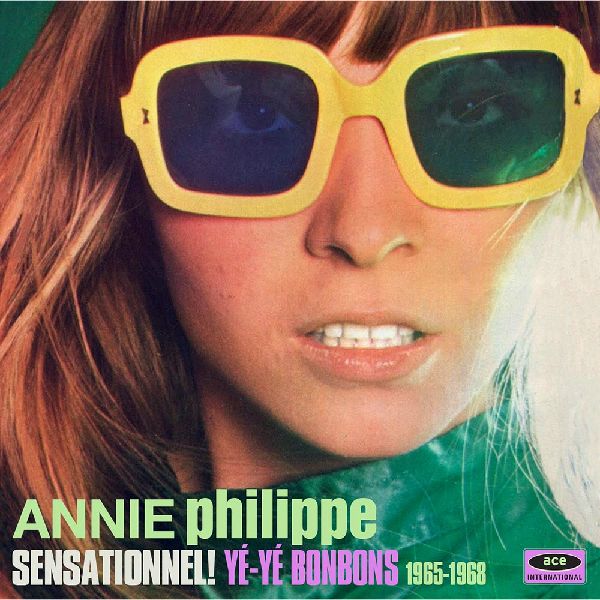 ANNIE PHILIPPE / SENSATIONNEL! YE-YE BONBONS 1965-1968 (CD)
