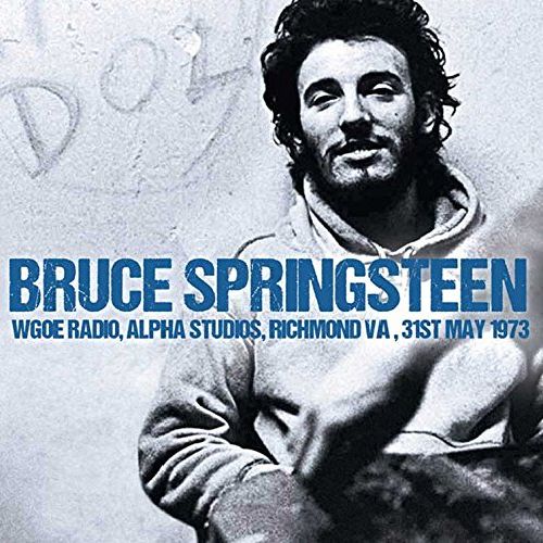BRUCE SPRINGSTEEN / ブルース・スプリングスティーン / WGOE RADIO, ALPHA STUDIOS, RICHMOND VA, 31ST MAY 1973