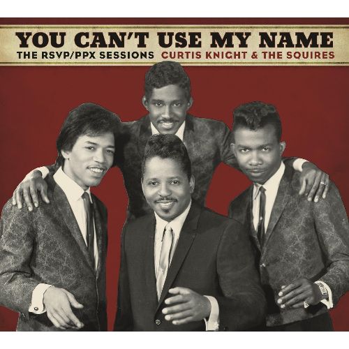 CURTIS KNIGHT & THE SQUIRES FEAT. JIMI HENDRIX / YOU CAN'T USE MY NAME