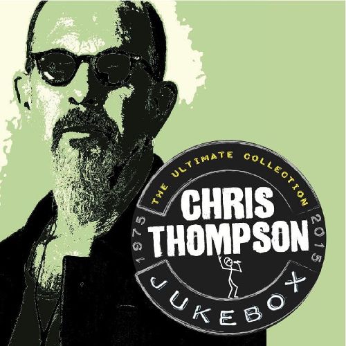 CHRIS THOMPSON / クリストンプソン / JUKEBOX - THE ULTIMATE COLLECTION (2CD REMASTERED ANTHOLOGY)