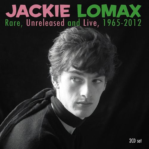 JACKIE LOMAX / ジャッキー・ロマックス / RARE, UNRELEASED AND LIVE 1965-2012