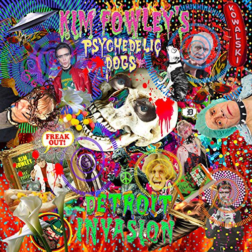 KIM FOWLEY / キム・フォーリー / KIM FOWLEY'S PSYCHEDELIC DOGS: DETROIT INVASION