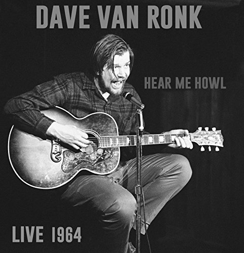 DAVE VAN RONK / デイヴ・ヴァン・ロンク / HEAR ME HOWL - LIVE 1964