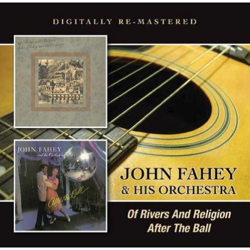 JOHN FAHEY & HIS ORCHESTRA / OF RIVERS AND RELIGION / AFTER THE BALL