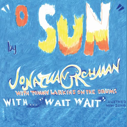 JONATHAN RICHMAN (MODERN LOVERS) / ジョナサン・リッチマン (モダン・ラヴァーズ) / O SUN / WAIT WAIT