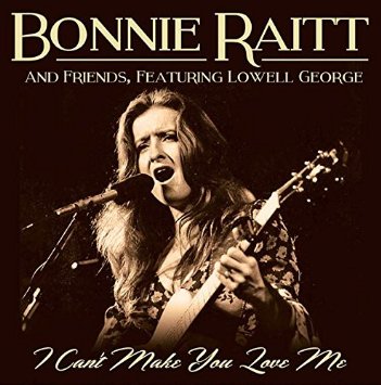 BONNIE RAITT / ボニー・レイット / I CAN'T MAKE YOU LOVE ME (BONNIE RAITT WITH FRIENDS, FEATURING LOWELL GEORGE) (CD)