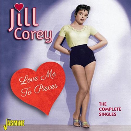 JILL COREY / LOVE ME TO PIECES - THE COMPLETE SINGLES