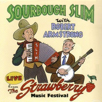 SOURDOUGH SLIM & ROBERT ARMSTRONG / LIVE FROM THE STRAWBERRY MUSIC FESTIVAL