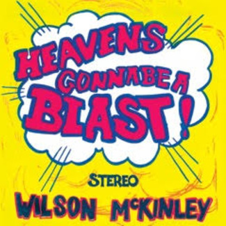 WILSON MCKINLEY / ウィルソン・マッキンリー / HEAVEN'S GONNA BE A BLAST