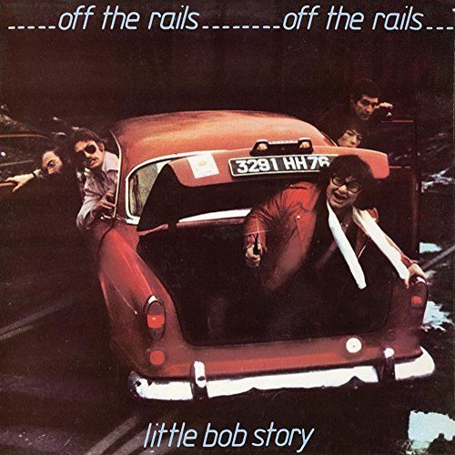 LITTLE BOB STORY / OFF THE RAILS PLUS LIVE IN '78