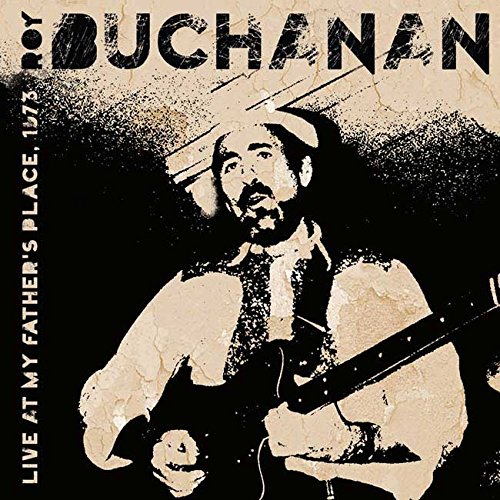 ROY BUCHANAN / ロイ・ブキャナン / LIVE AT MY FATHER'S PLACE, 1973