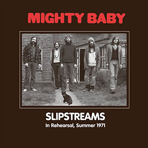 MIGHTY BABY / マイティ・ベイビー / SLIPSTREAMS - IN REHEARSAL, SUMMER 1971